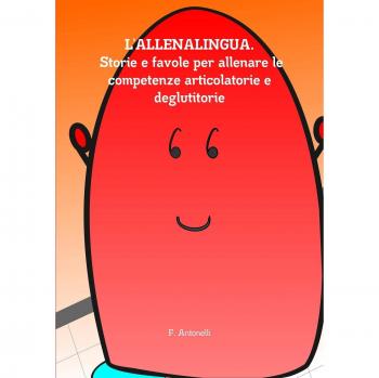 L'Allenalingua. Storie e favole per allenare le competenze articolatorie e deglutitorie