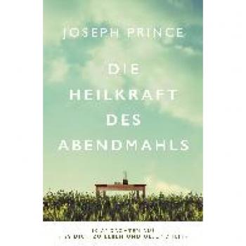 Prince, Joseph: Die Heilkraft des Abendmahls