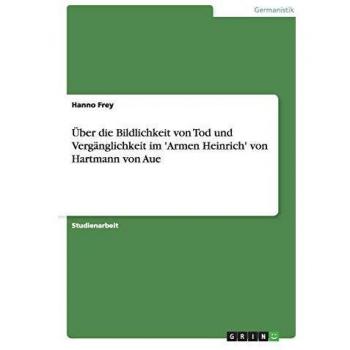 Über die Bildlichkeit von Tod und Vergänglichkeit im 'Armen Heinrich' von Hartmann von Aue