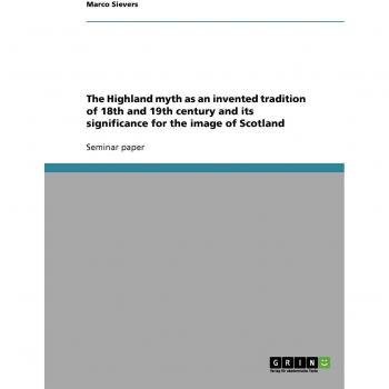The Highland myth as an invented tradition of 18th and 19th century and its significance for the image of Scotland