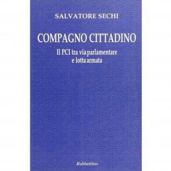 Compagno cittadino. Il PCI tra via parlamentare e lotta armata
