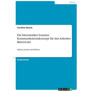 Ein bärenstarker Sommer. Kommunikationskonzept für den Anholter Bärenwald: Spielen, Lernen und Erleben
