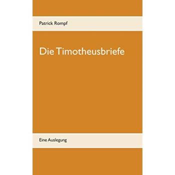 Die Timotheusbriefe: Eine Auslegung