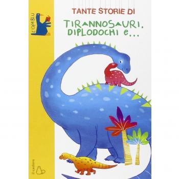 Tante storie di tirannosauri, diplodochi e...