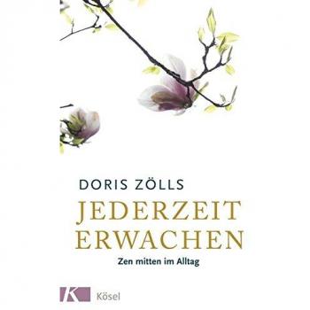 Jederzeit erwachen: Zen mitten im Alltag