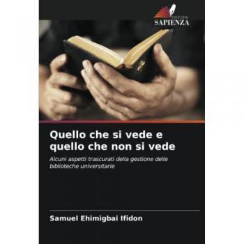 Quello che si vede e quello che non si vede: Alcuni aspetti trascurati della gestione delle biblioteche universitarie