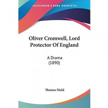 Nield, Thomas: Oliver Cromwell, Lord Protector Of England