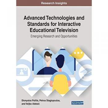 Advanced Technologies and Standards for Interactive Educational Television: Emerging Research and Opportunities