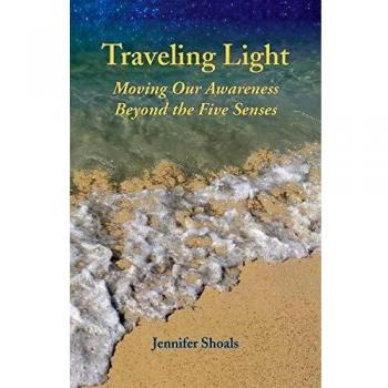 Traveling Light: Moving Our Awareness Beyond the Five Senses