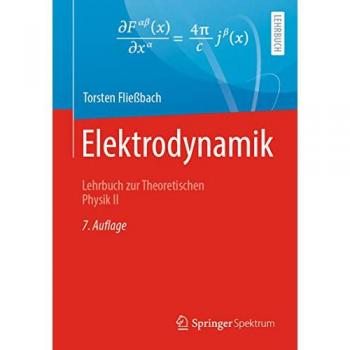 Torsten Fließbach Elektrodynamik: Lehrbuch Zur Theoretischen Physik Ii