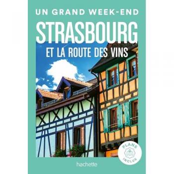 Strasbourg et la route des vins Guide Un Grand Week-end