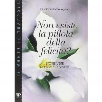 Non esiste la pillola della felicità? Storie vere del male di vivere
