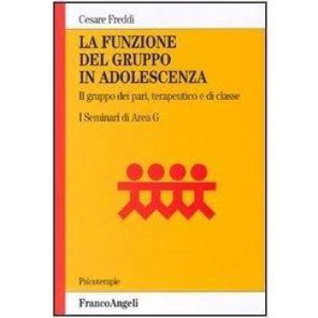 La funzione del gruppo in adolescenza. Il gruppo dei pari, terapeutico e di classe. I seminari di Area G