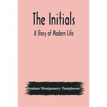 The Initials: A Modern Life Story von Jemima Montgomery Tautphoeus