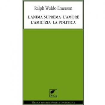 L'anima suprema, l'amore, l'amicizia, la politica