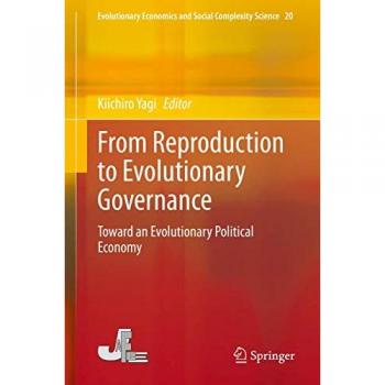 From Reproduction to Evolutionary Governance: Toward an Evolutionary Political Economy (Evolutionary Economics and Social Complexity Science (20), Band 7)
