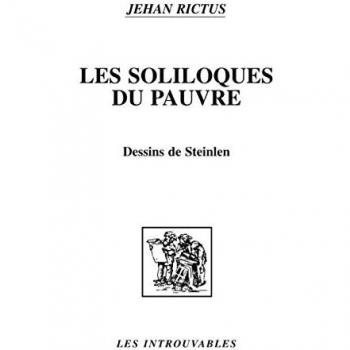 Les Soliloques du pauvre: édition revue, corrigée et augmentée de poèmes inédits  suivie de La Charlotte et Jasante de la viei