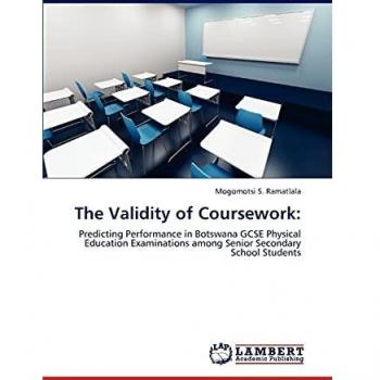 The Validity of Coursework:: Predicting Performance in Botswana GCSE Physical Education Examinations among Senior Secondary School Students