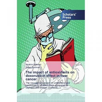 The impact of antioxidants on doxorubicin effect in liver cancer: The rosuvastatin impact on antitumoral and cardiotoxicity of doxorubicin compared to captopril and omega -3 effects