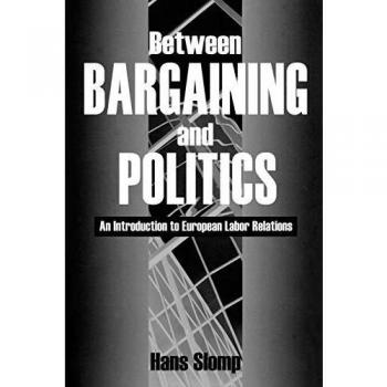 Hans Slomp Between Bargaining And Politics: An Introduction To European Labor Relations