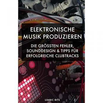 Elektronische Musik produzieren: Die größten Fehler, Sounddesign und Tipps für erfolgreiche Clubtracks