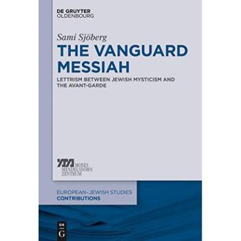The Vanguard Messiah: Lettrism between Jewish Mysticism and the Avant-Garde