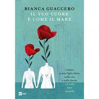 Il tuo cuore è come il mare. Lettera a mia figlia Alice sulla vita e sulle favole e «su come nasce una perla»