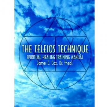 THE TELEIOS TECHNIQUE: SPIRITUAL HEALING TRAINING MANUAL