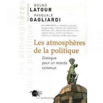 Bruno Latour Les Atmosphères De La Politique : Dialogue Pour Un Monde Commun