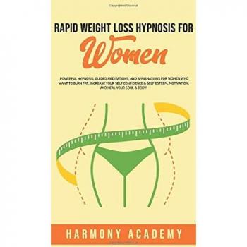 Rapid Weight Loss Hypnosis for Women: Powerful Hypnosis, Guided Meditations, and Affirmations for Women Who Want to Burn Fat. Increase Your Self ... Motivation, and Heal Your Soul & Body!