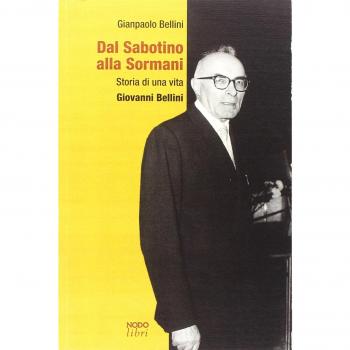 Dal Sabotino alla Sormani. Storia di una vita. Giovanni Bellini