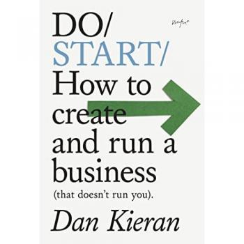 Do Start: How to Create and Run a Business That Doesn't Run You