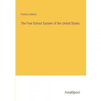 Adams, Francis: The Free School System of the United States