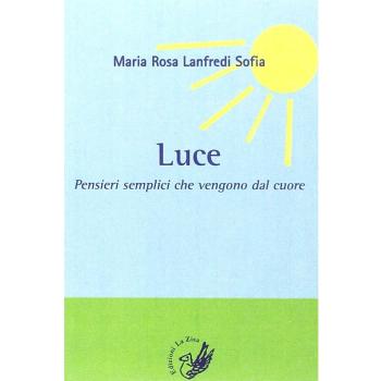 Luce. Pensieri semplici che vengono dal cuore