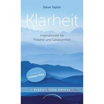 Klarheit: Inspirationen für Präsenz und Gelassenheit
