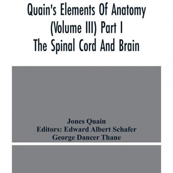 Quain's Elements of Anatomy, Volume III: The Spinal Cord and Brain