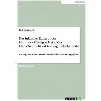 Das inklusive Konzept der Montessori-Pädagogik und das Menschenrecht auf Bildung für Behinderte: Ein mögliches Vorbild für ein deutsches inklusives Bildungssystem