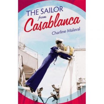 The Sailor from Casablanca : A summer read full of passion and betrayal, set between Golden Age Casablanca and the present day