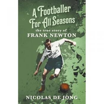 A Footballer For All Seasons : the true story of Frank Newton