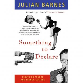 Something to Declare Essays on France and French Culture by Julian Barnes