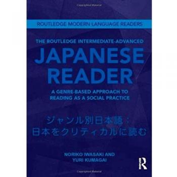 The Routledge Intermediate to Advanced Japanese Reader: A Genre-Based Approach to Reading as a Social Practice
