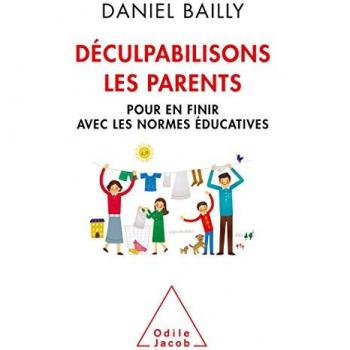 Déculpabilisons les parents : Pour en finir avec les normes éducatives