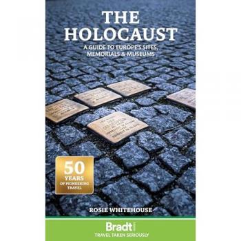 The Holocaust: A Guide to Europe's Sites, Memorials and Museums