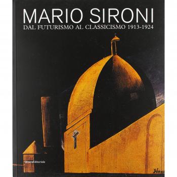 Mario Sironi. Dal futurismo al classicismo 1913-1924. Catalogo della mostra