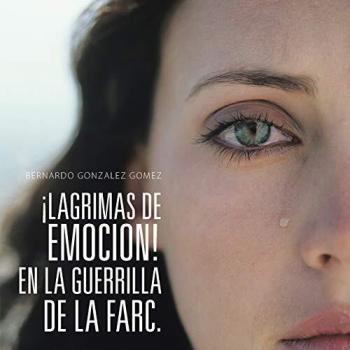 ¡Lagrimas De Emocion! En La Guerrilla De La Farc