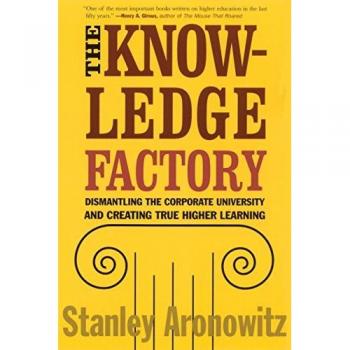The Knowledge Factory: Dismantling the Corporate University and Creating True Higher Learning
