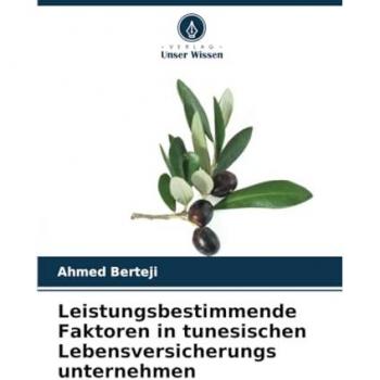 Berteji, Ahmed: Leistungsbestimmende Faktoren in tunesischen Lebensversicherungs unternehmen