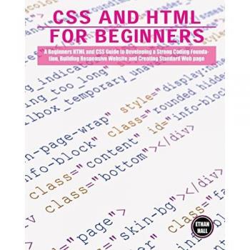 CSS and HTML for beginners: A Beginners HTML and CSS Guide to Developing a Strong Coding Foundation, Building Responsive Website and Creating Standard Web page
