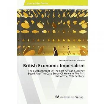 British Economic Imperialism: The Establishment Of The East African Currency Board And The Case Study Of Kenya In The First Half of The 20th Century.