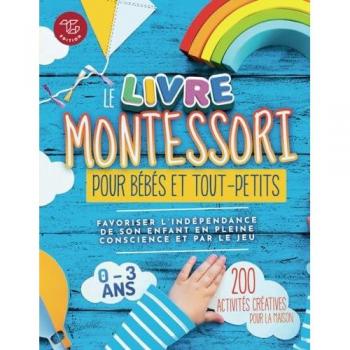 Le Livre Montessori pour bébés et tout-petits: 200 activités créatives pour la maison